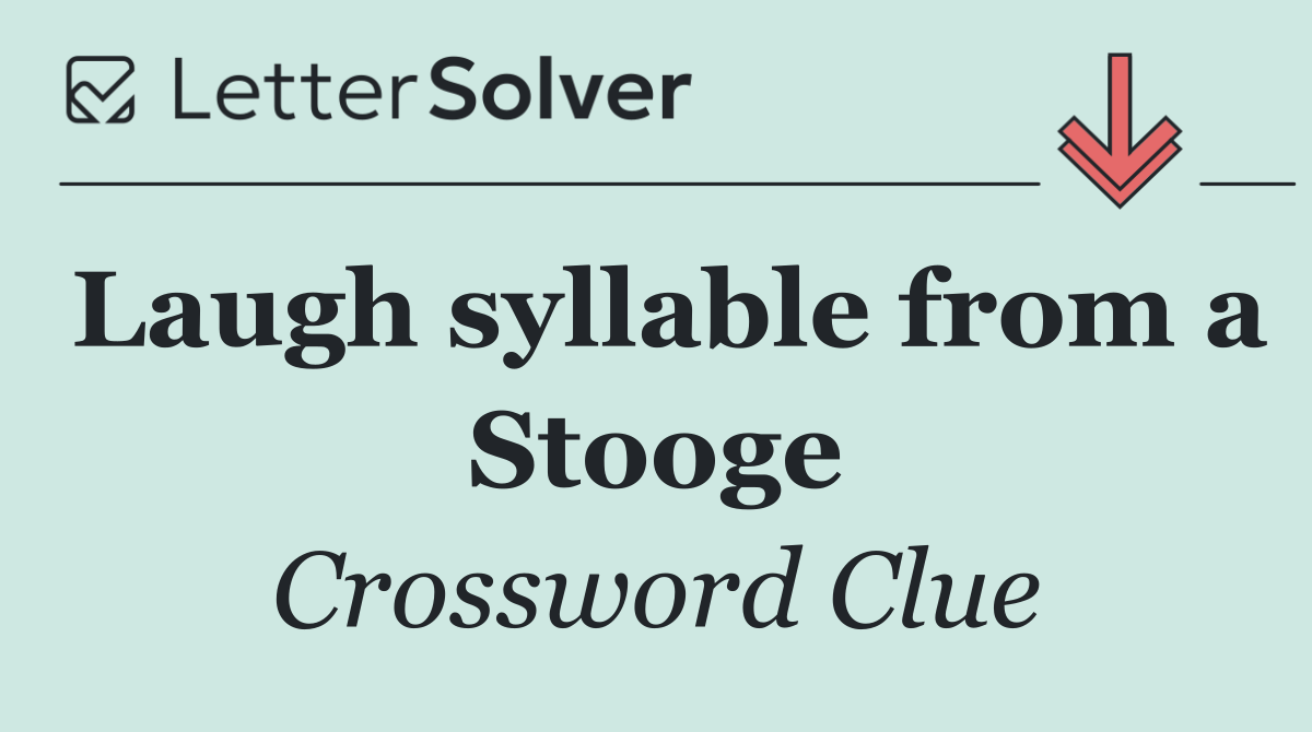Laugh syllable from a Stooge
