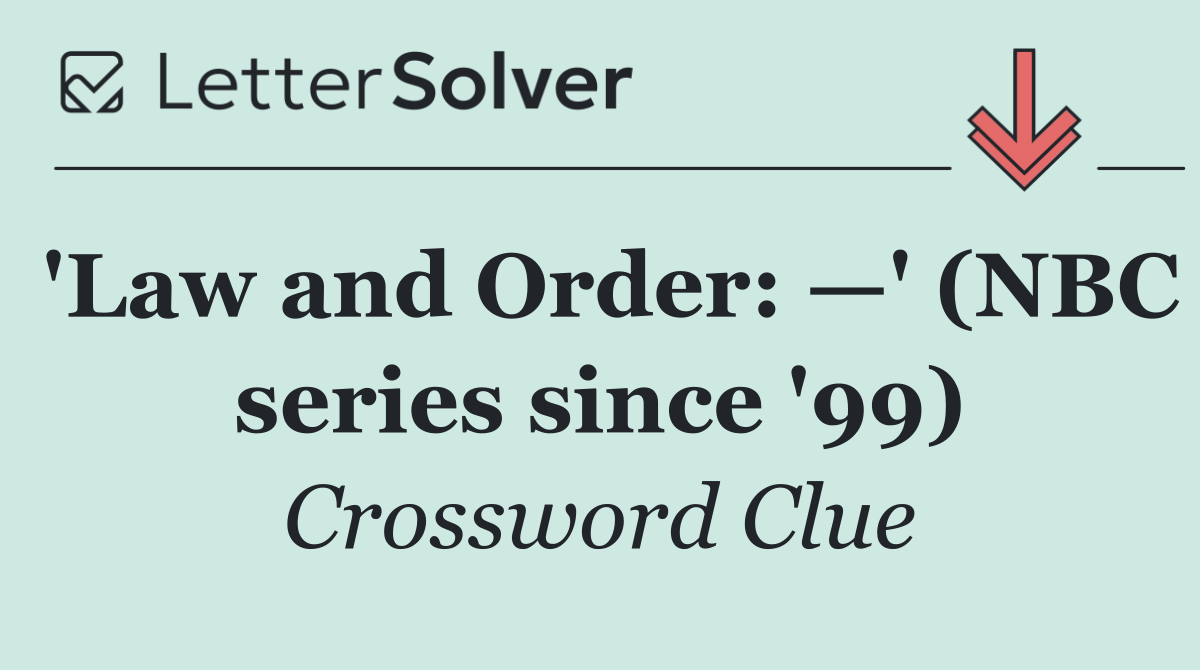 'Law and Order: —' (NBC series since '99)
