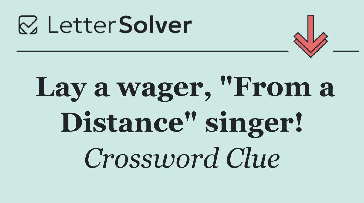 Lay a wager, "From a Distance" singer!