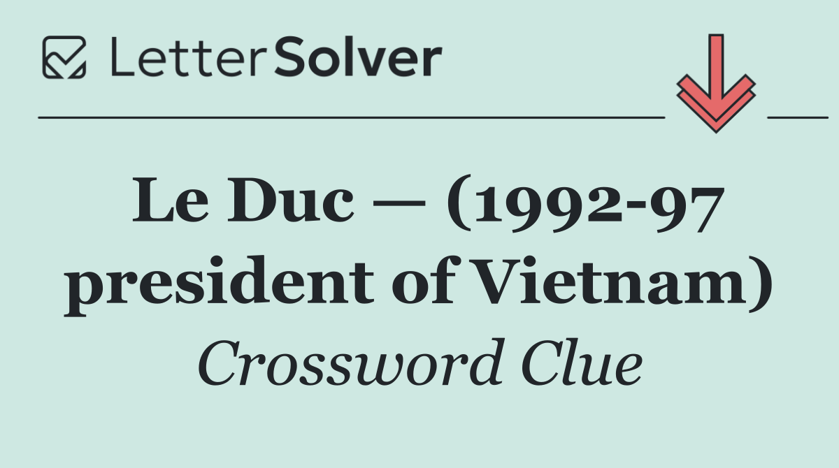 Le Duc — (1992 97 president of Vietnam)