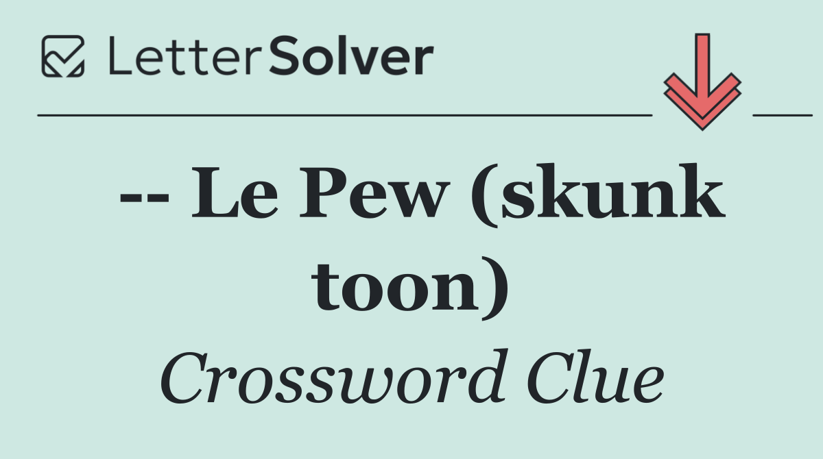    Le Pew (skunk toon)