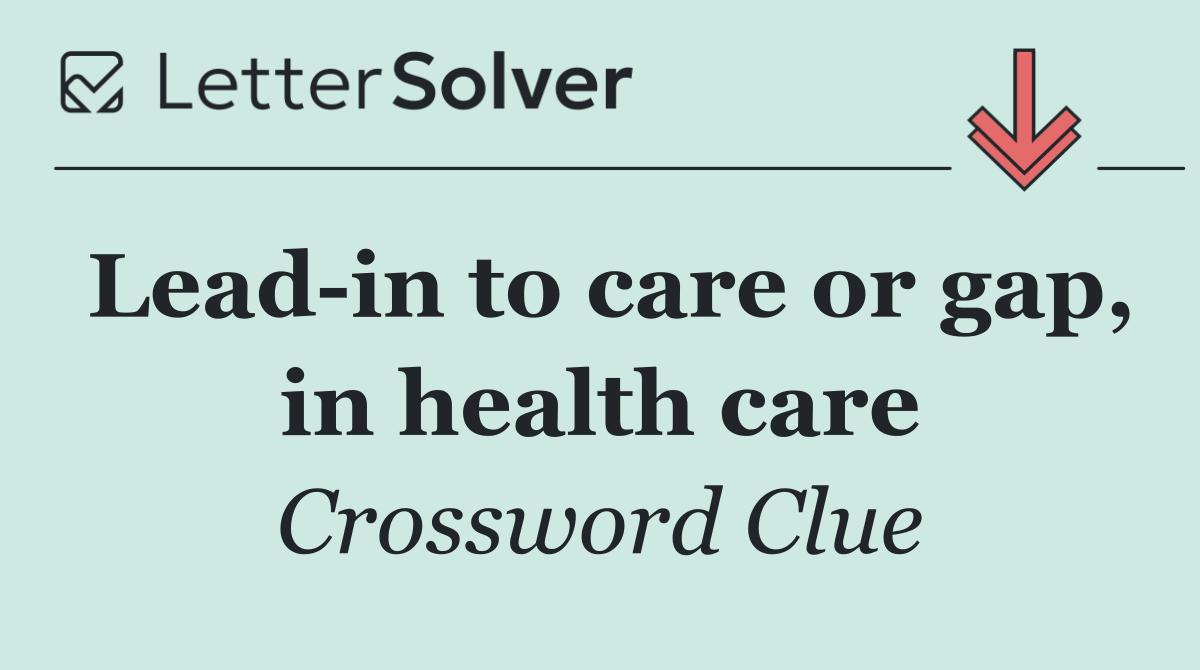Lead in to care or gap, in health care