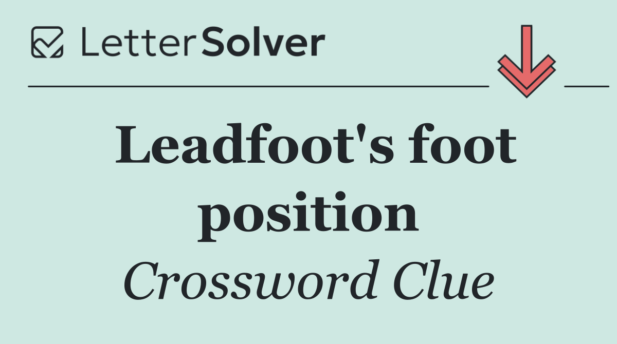 Leadfoot's foot position