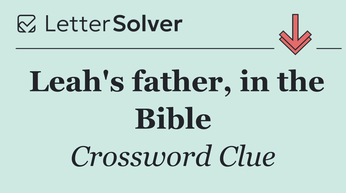 Leah's father, in the Bible
