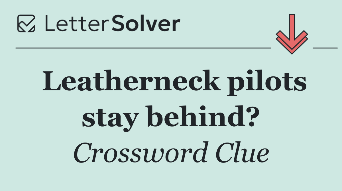 Leatherneck pilots stay behind?