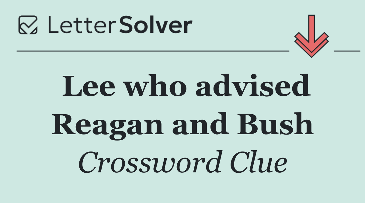 Lee who advised Reagan and Bush