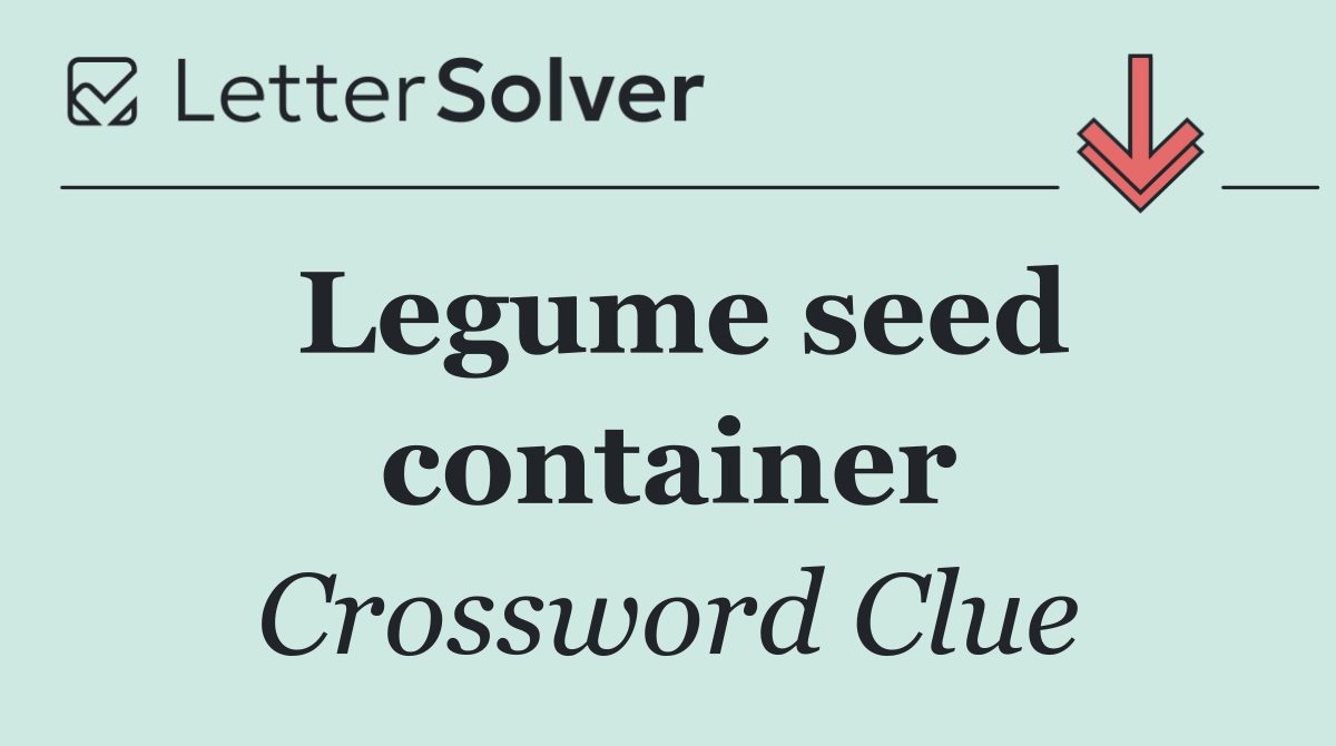 Legume seed container