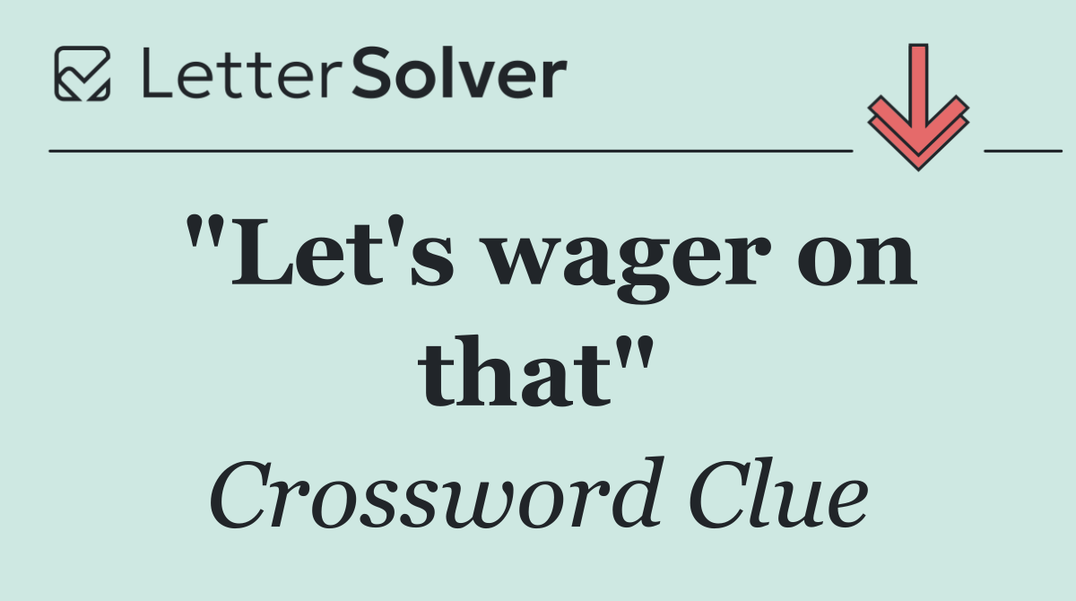 "Let's wager on that"