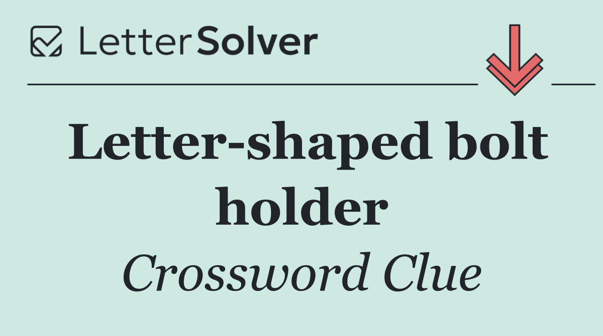 Letter shaped bolt holder