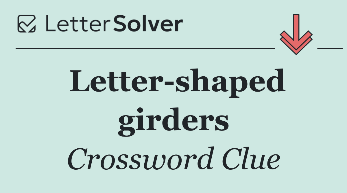 Letter shaped girders