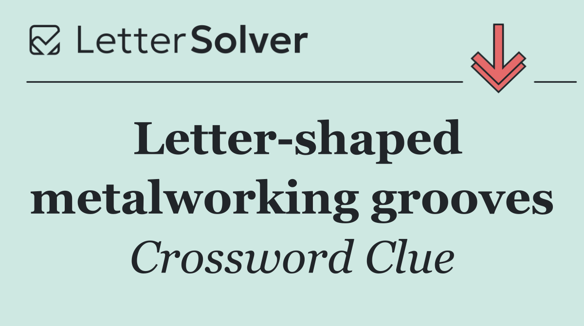 Letter shaped metalworking grooves