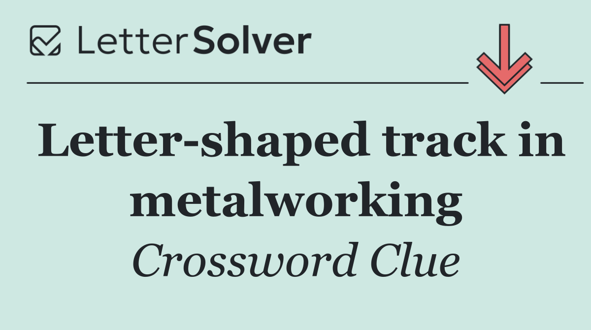 Letter shaped track in metalworking