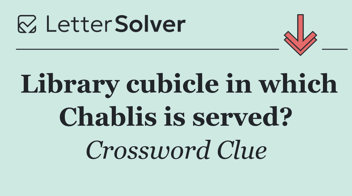 Library cubicle in which Chablis is served?