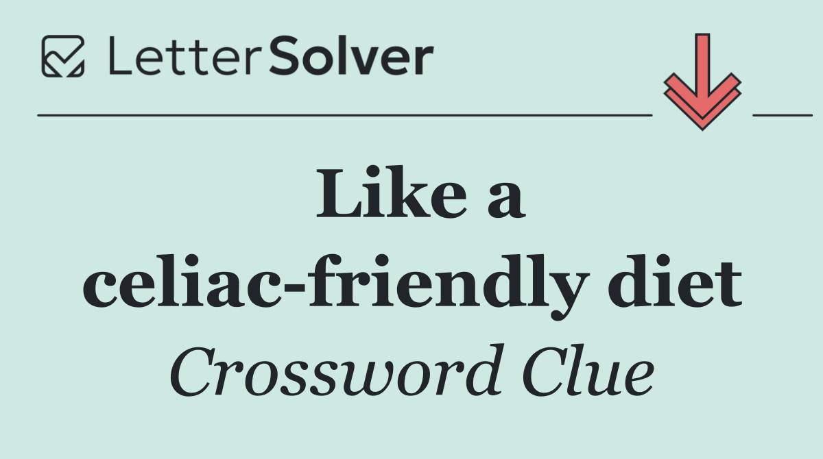 Like a celiac friendly diet