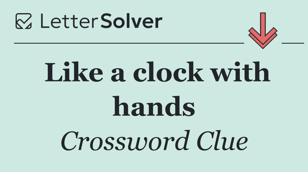Like a clock with hands