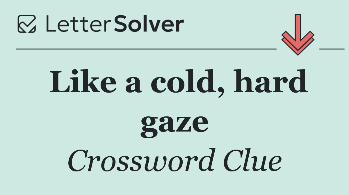 Like a cold, hard gaze