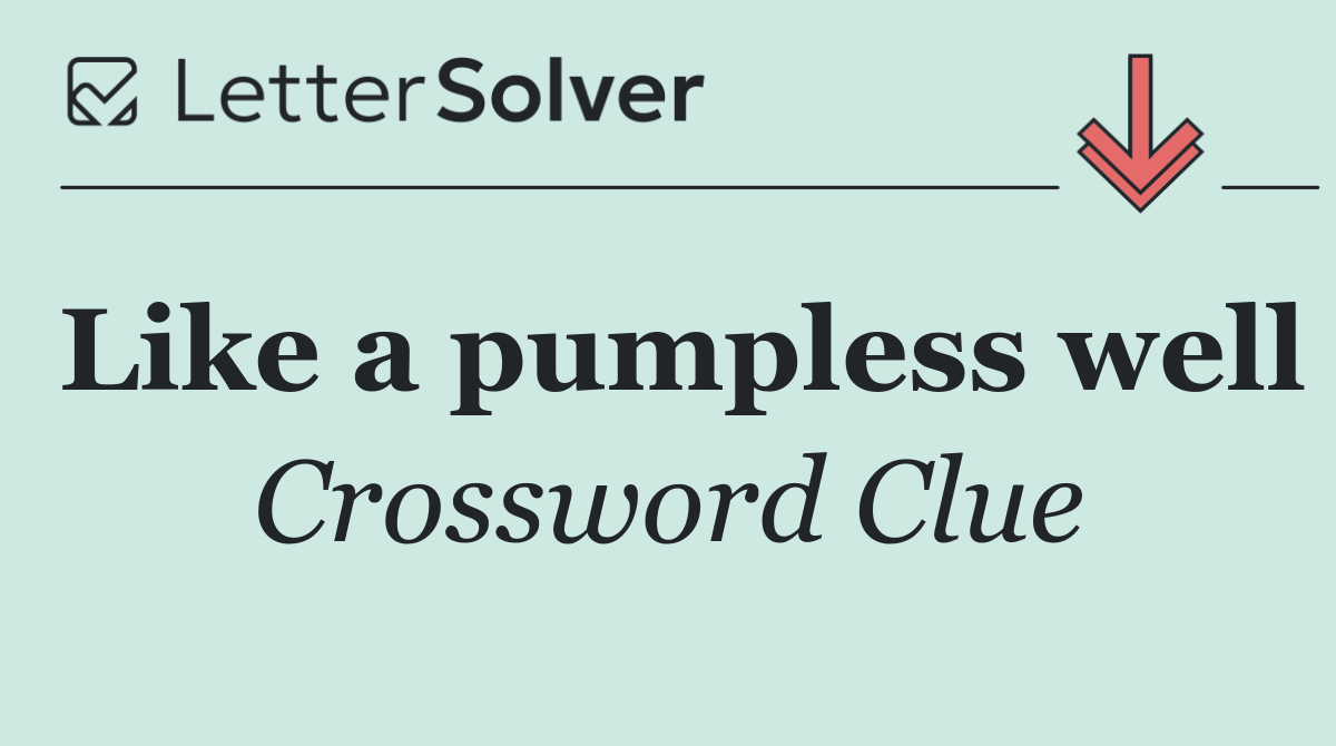 Like a pumpless well