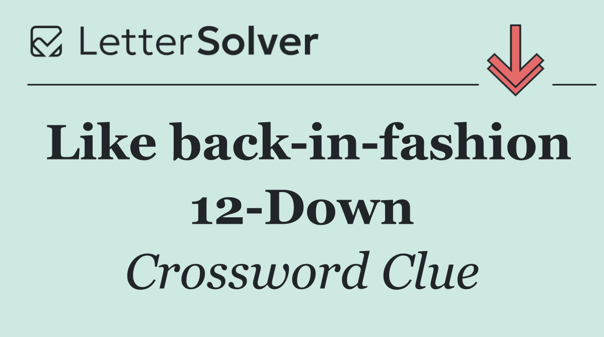 Like back in fashion 12 Down