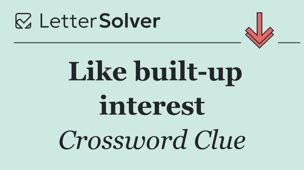 Like built up interest