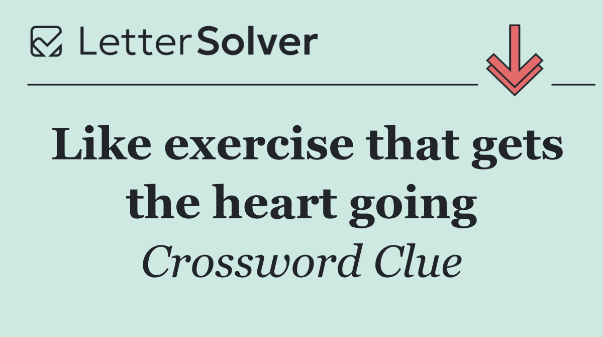 Like exercise that gets the heart going