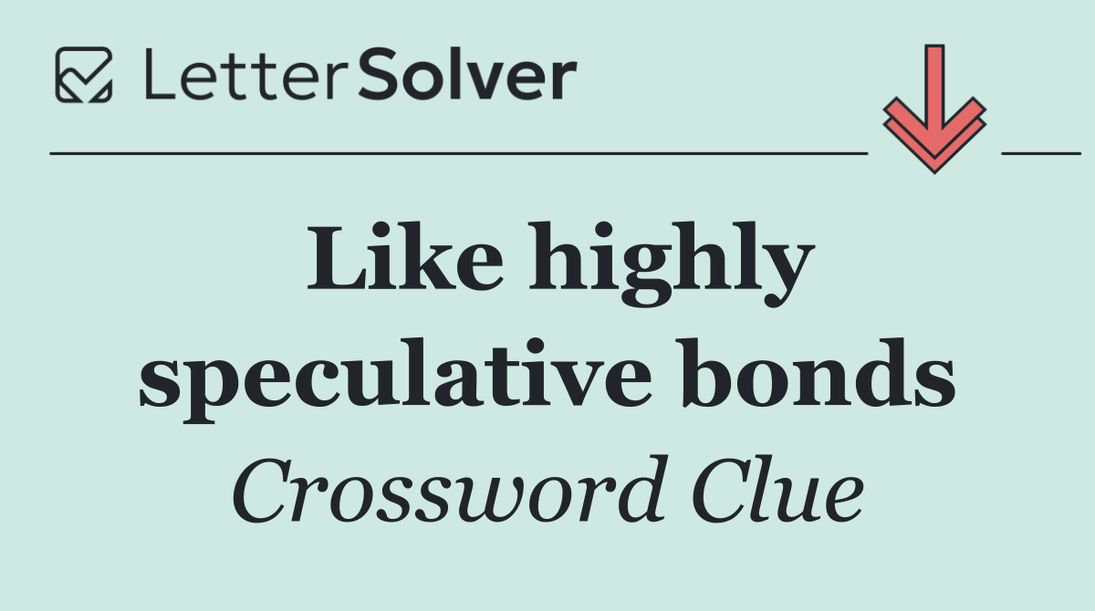 Like highly speculative bonds