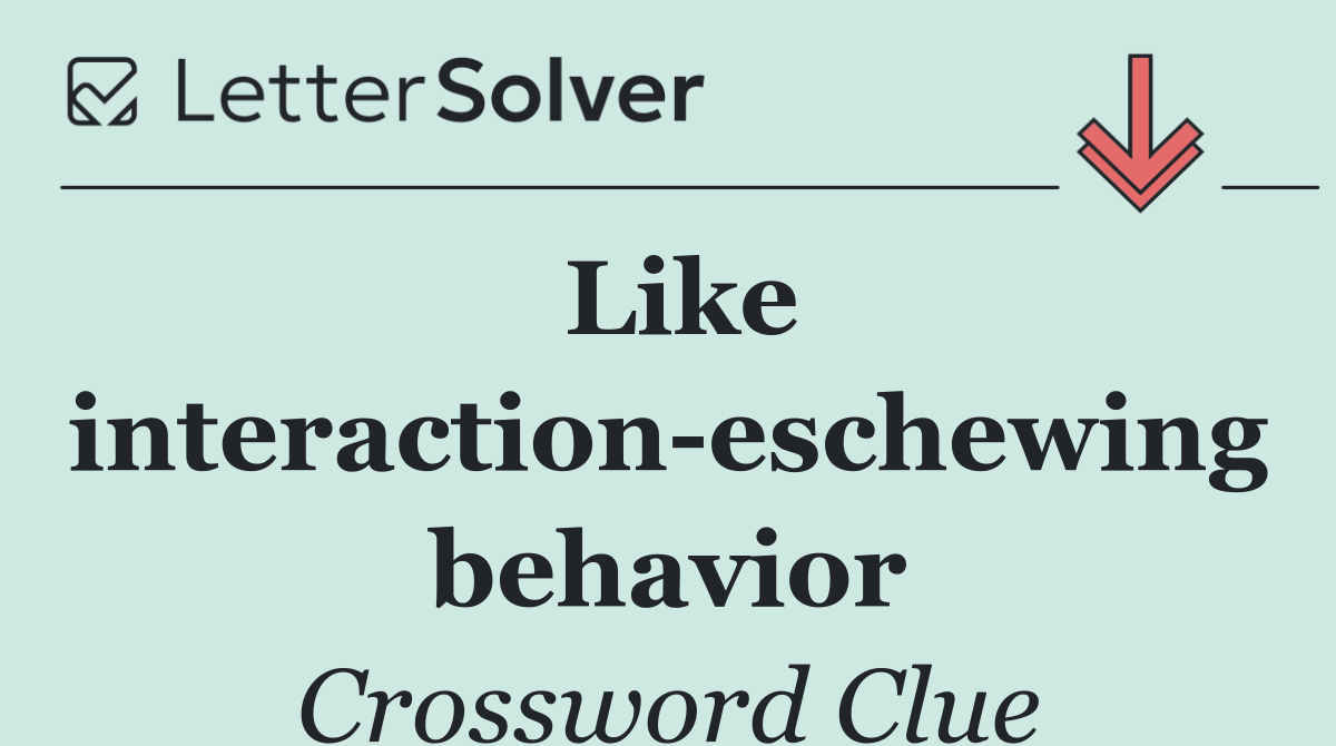 Like interaction eschewing behavior