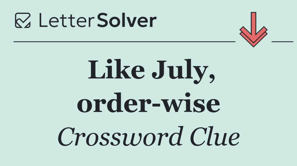 Like July, order wise