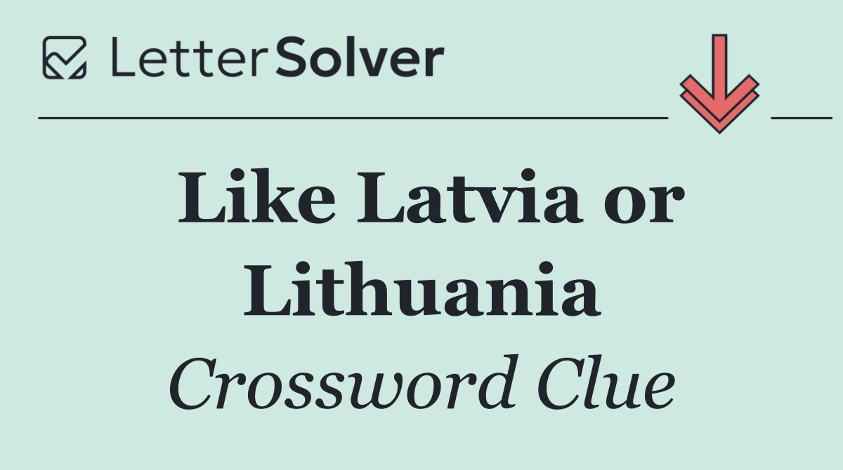 Like Latvia or Lithuania