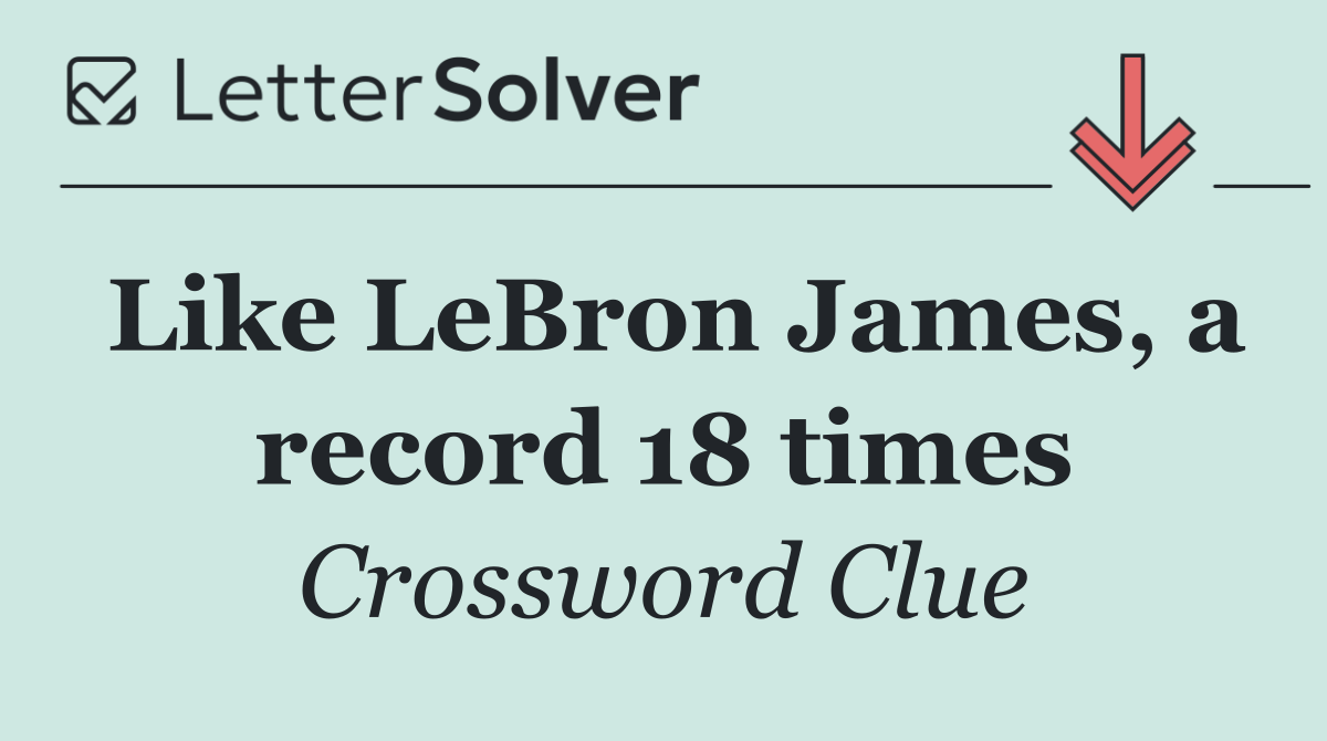 Like LeBron James, a record 18 times
