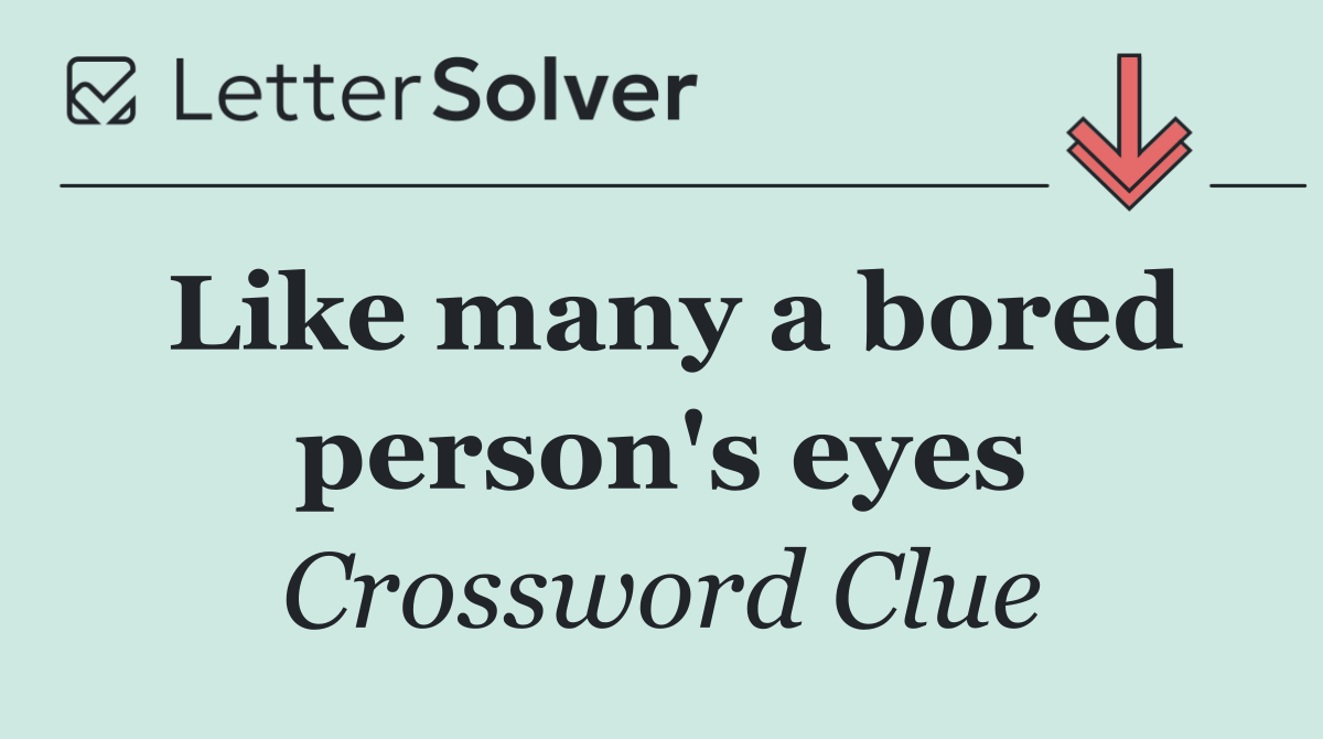 Like many a bored person's eyes