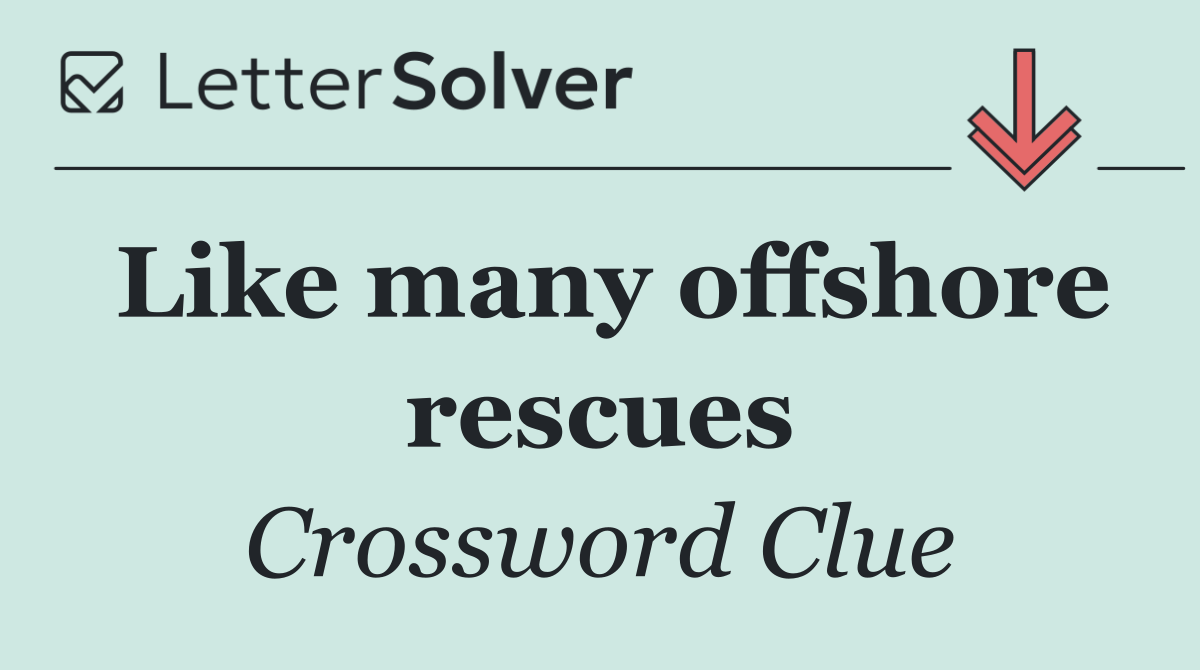 Like many offshore rescues