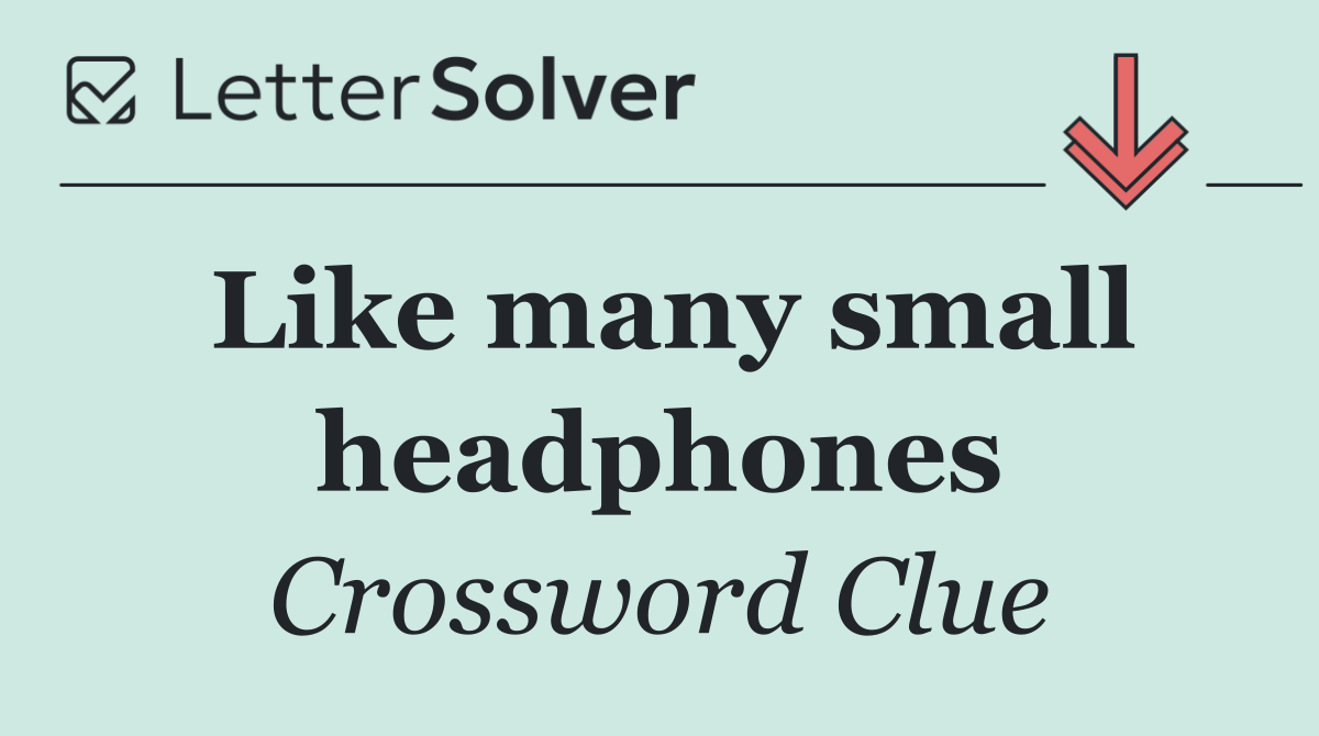 Like many small headphones