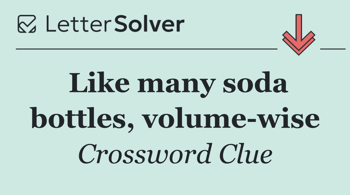 Like many soda bottles, volume wise