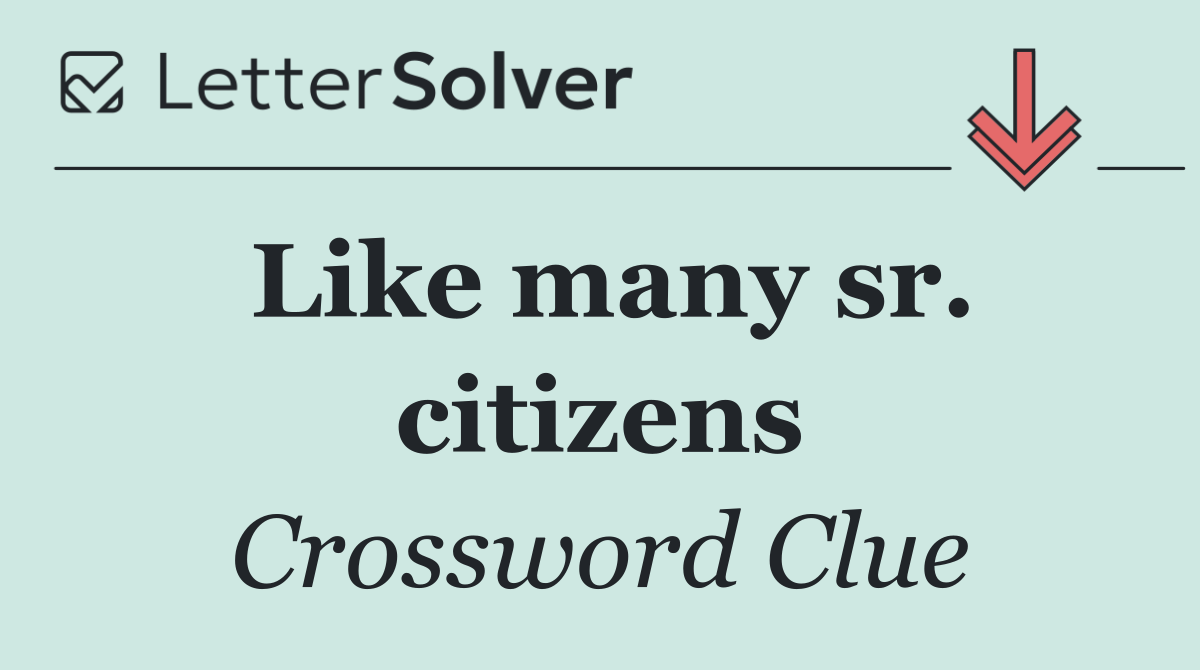 Like many sr. citizens