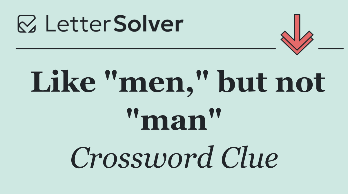 Like "men," but not "man"
