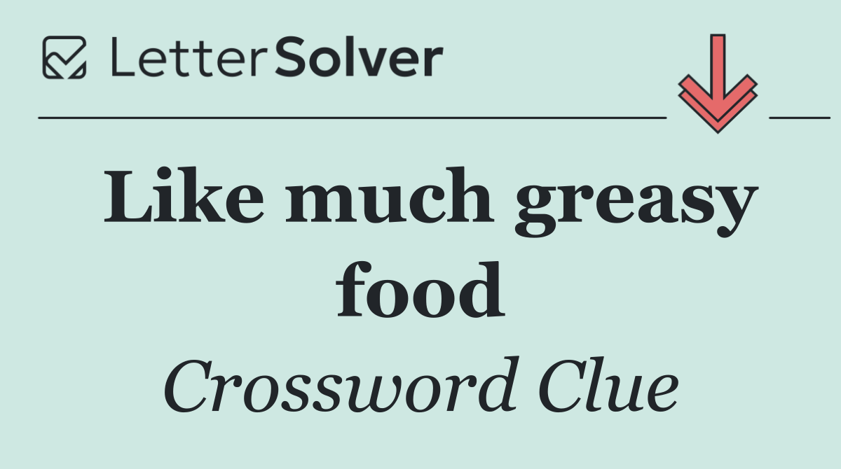 Like much greasy food