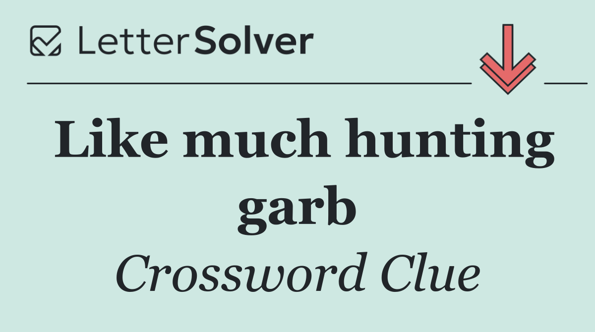 Like much hunting garb
