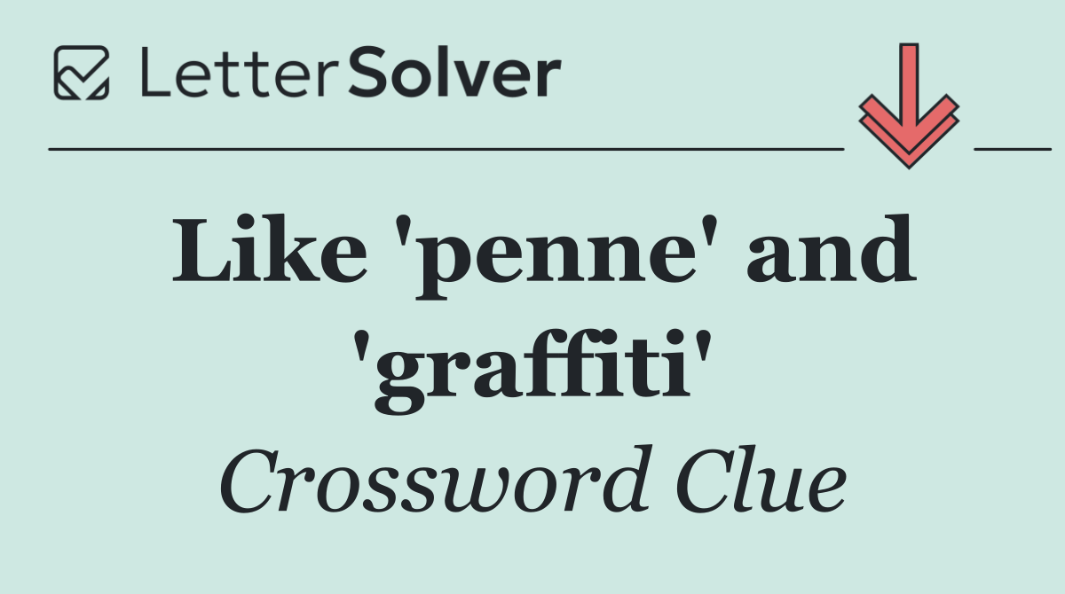 Like 'penne' and 'graffiti'