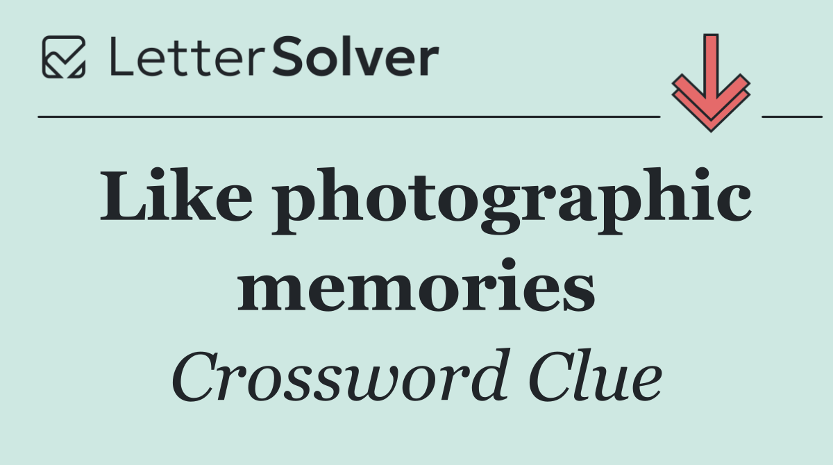 Like photographic memories