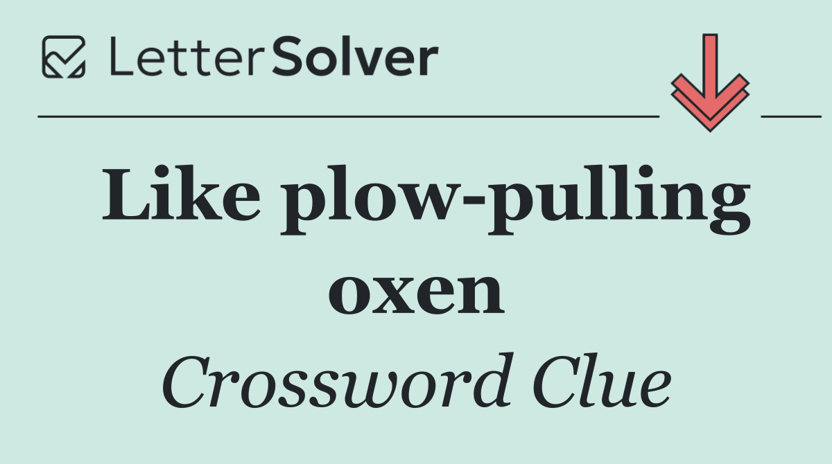 Like plow pulling oxen