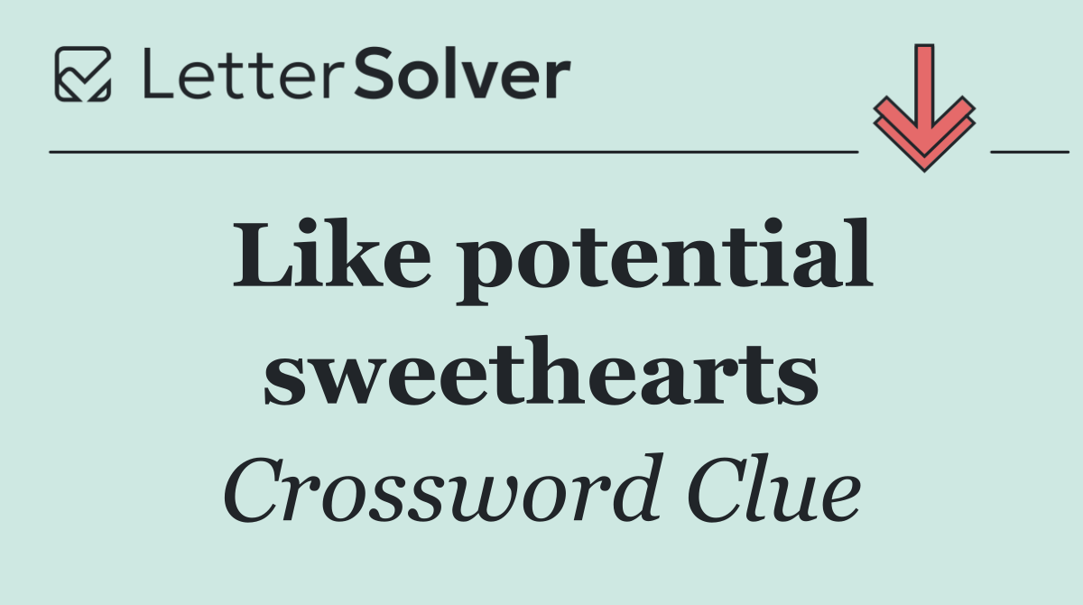 Like potential sweethearts