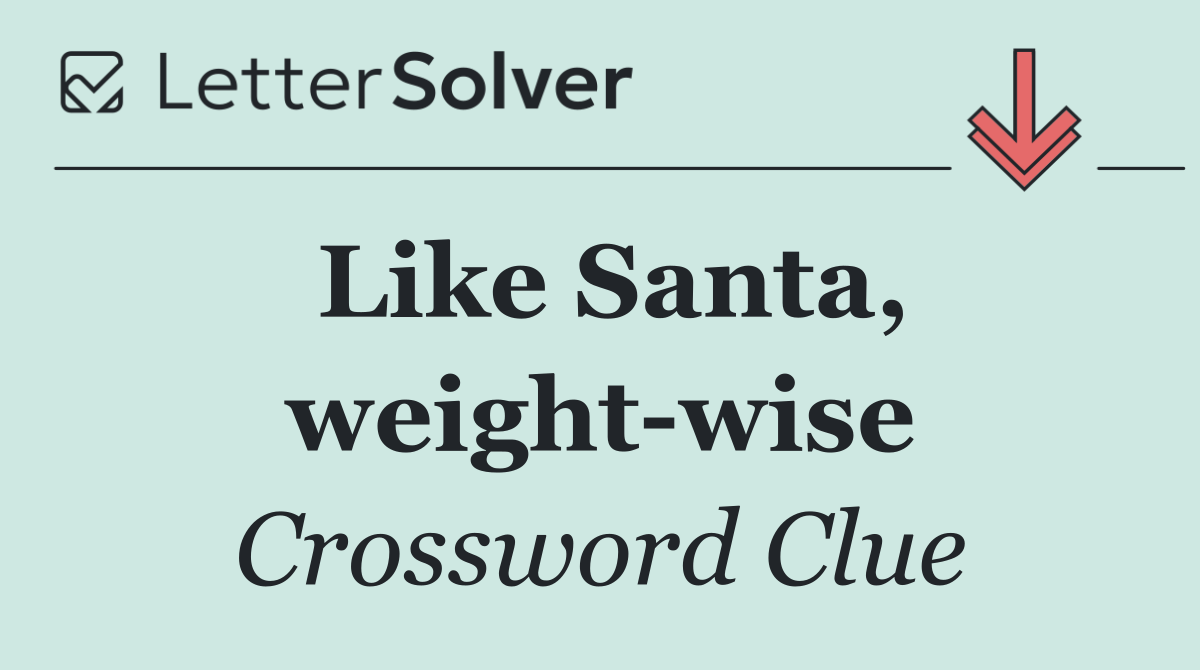 Like Santa, weight wise