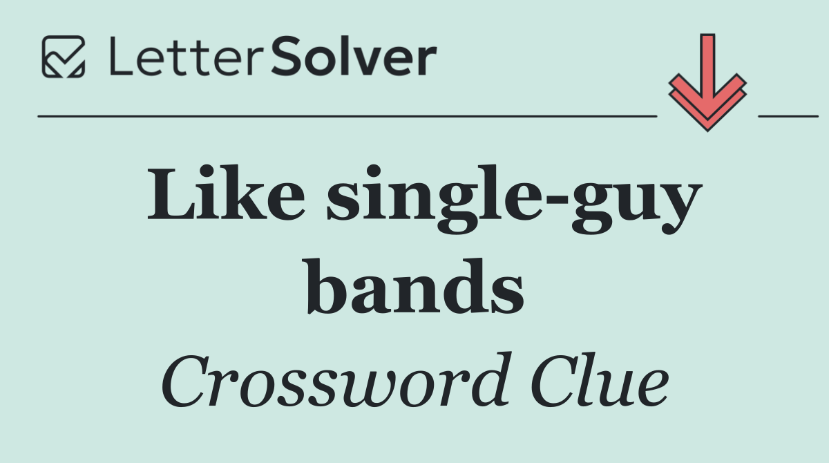 Like single guy bands