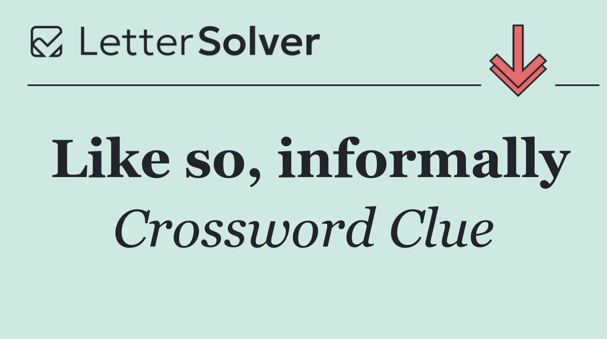 Like so, informally