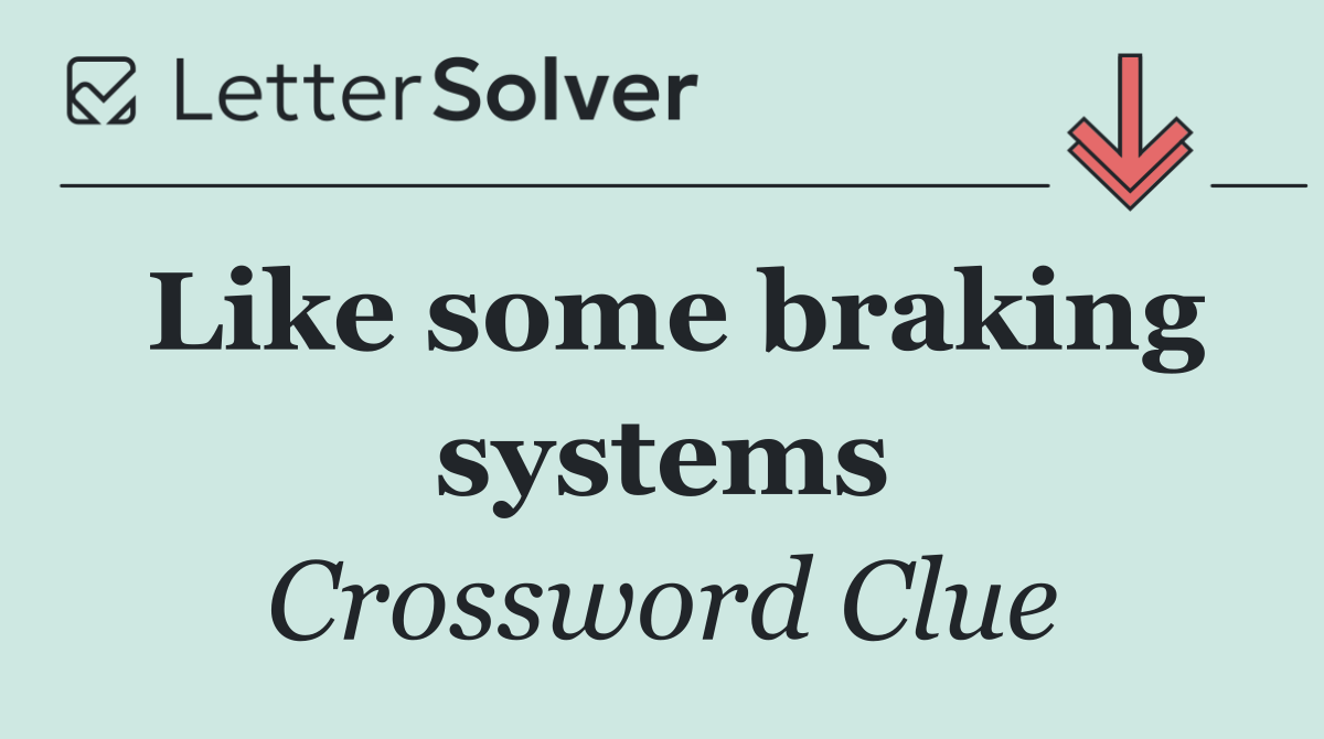 Like some braking systems