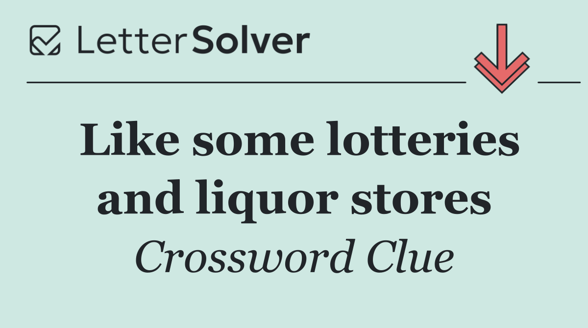 Like some lotteries and liquor stores