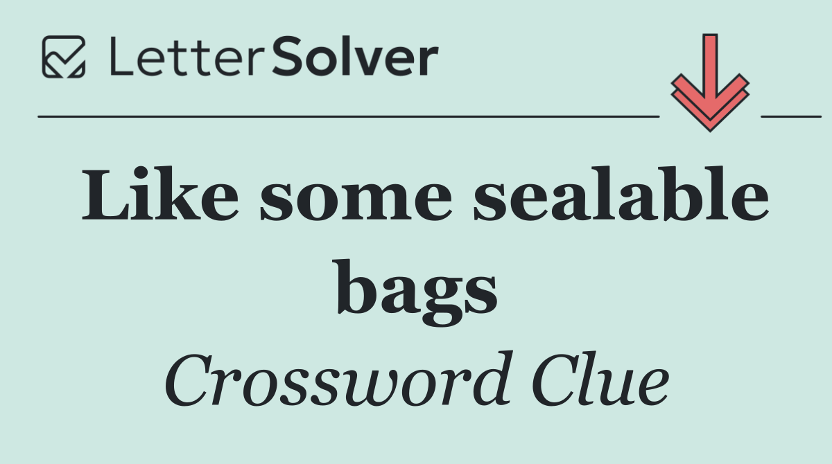 Like some sealable bags