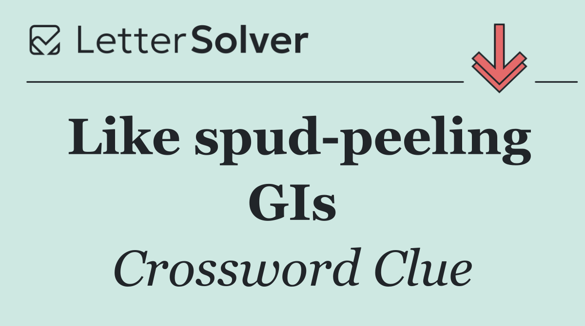 Like spud peeling GIs