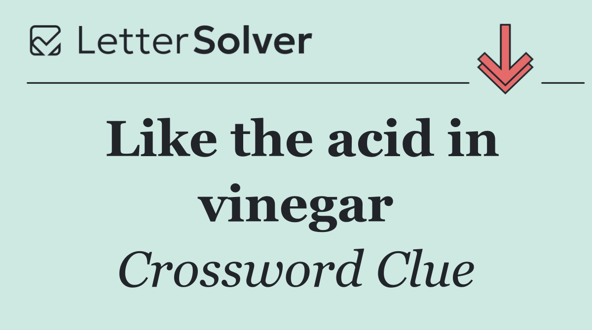 Like the acid in vinegar