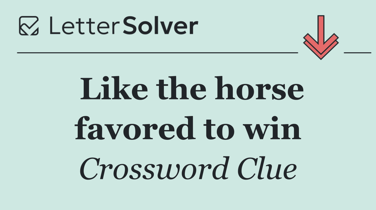Like the horse favored to win